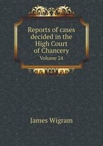 Reports of cases decided in the High Court of Chancery Volume 24