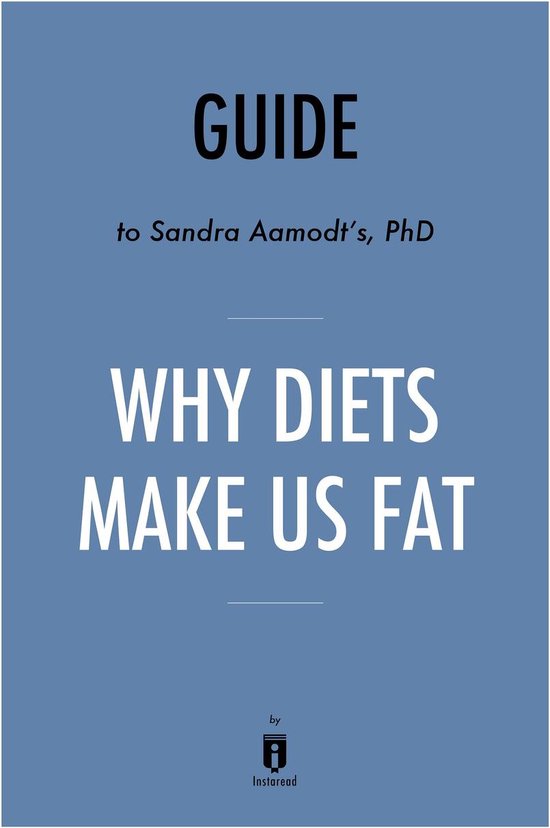 Guide To Sandra Aamodts Phd Why Diets Make Us Fat By Instaread Ebook Instaread