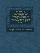 Das Heer Von Innerosterreich Unter Den Befehlen Des Erzherzogs Johann Im Kriege Von 1809 in Italien, Tyrol Und Ungarn