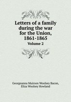 Letters of a Family During the War for the Union, 1861-1865 Volume 2