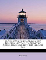 Social Service Message. Men and Religion Movement a Survey of Social Perils and How the Church Can