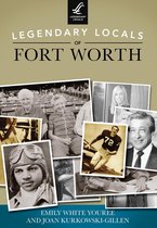 Legendary Locals - Legendary Locals of Fort Worth