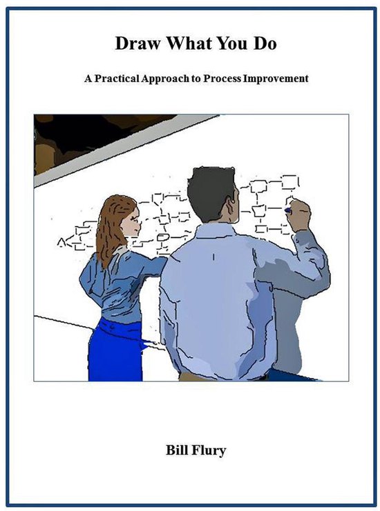 Draw What You Do: A Practical Approach to Process Improvemen ... - cover