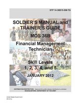 Soldier Training Publication STP 14-36B15-SM-TG Soldier's Manual and Trainer's Guide MOS 36B Financial Management Technician Skill Levels 1, 2, 3, 4, and 5 January 2012