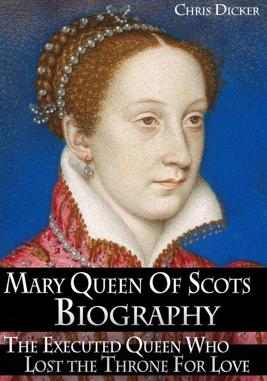 Biography Series Mary Queen of Scots Biography The Executed Queen