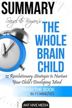 Siegel & Bryson's The Whole-Brain Child: 12 Revolutionary Strategies to Nurture Your Child's Developing Mind Summary
