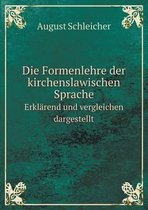 Die Formenlehre der kirchenslawischen Sprache Erklarend und vergleichen dargestellt