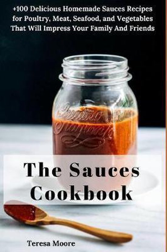 Natural FoodThe Sauces Cookbook, Teresa Moore 9781718109421 Boeken