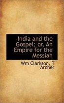 India and the Gospel; Or, an Empire for the Messiah