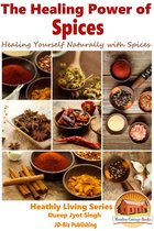 The Healing Power of Spices: Healing Yourself Naturally with Spices