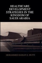 Healthcare Development Strategies in the Kingdom of Saudi Arabia