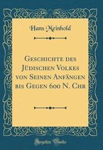 Geschichte Des Jüdischen Volkes Von Seinen Anfängen Bis Gegen 600 N. Chr (Classic Reprint)