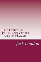 The House of Pride, and Other Tales of Hawaii