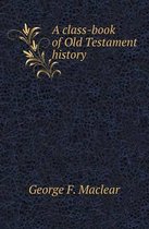 A Class-Book of Old Testament History