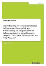 Die Bedeutung der stereotypisierenden Indianerdarstellung und deren Modifizierung am Beispiel zentraler Indianergestalten in James Fenimore Coopers The Last of the Mohicans und The