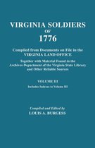 Virgina Soldiers of 1776. Compiled from Documents on File in the Virginia Land Office. In Three Volumes. Volume III