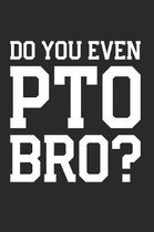 Do You Even PTO Bro?