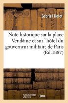 Histoire- Note Historique Sur La Place Vend�me Et Sur l'H�tel Du Gouverneur Militaire de Paris