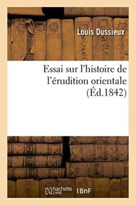 Essai Sur l'Histoire de l'�rudition Orientale