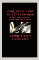 Omg, Click Here to Get Scammed! What Cyber Criminals Don't Want You to Know