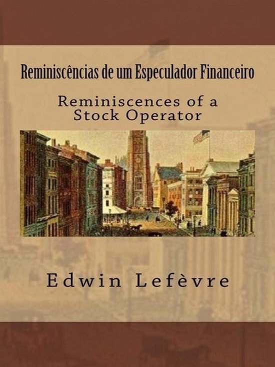 Reminiscências de um Especulador Financeiro (ebook), Edwin Lefèvre 9781505220797 Reminiscências de um Especulador Financeiro (ebook), Edwin Lefèvre 9781505220797