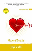 HeartSpeaks Series - Heart Beats: HeartSpeaks Series - 4 (101 topics illustrated with stories, anecdotes, and incidents for preachers, teachers, value instructors, parents and children) by Joji Valli