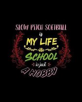 Slow Pitch Softball Is My Life School Is Just A Hobby