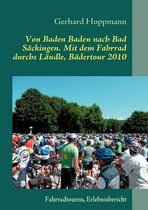 Von Baden Baden nach Bad Säckingen. Mit dem Fahrrad durchs Ländle, Bädertour 2010