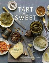 Tart and Sweet: 101 Canning and Pickling Recipes for the Modern Kitchen