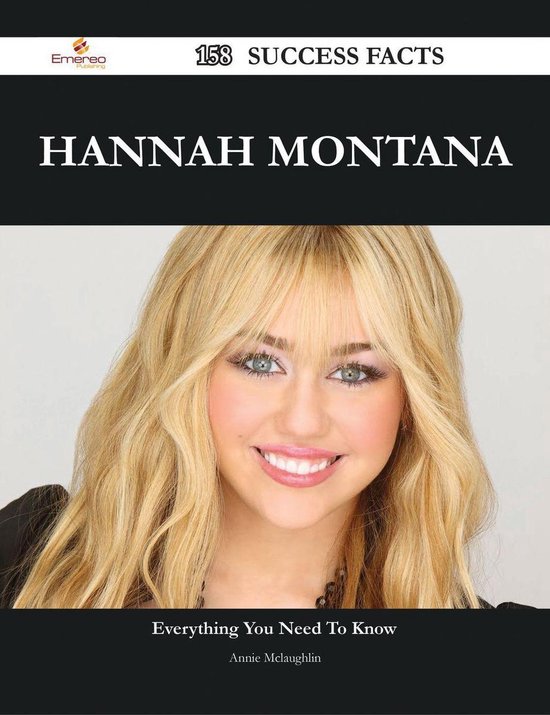 Hannah Montana 158 Success Facts Everything you need to know about