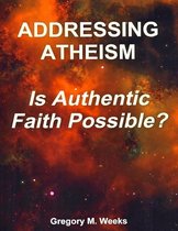 Addressing Atheism: Is Authentic Faith Possible?
