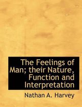 The Feelings of Man; Their Nature, Function and Interpretation