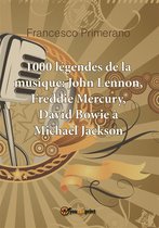 1000 légendes de la musique: John Lennon, Freddie Mercury, David Bowie à Michael Jackson