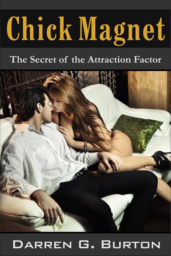 Chick Magnet: The Secret of the Attraction Factor - cover