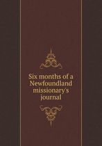 Six months of a Newfoundland missionary's journal