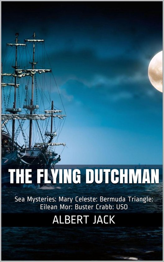 The Flying Dutchman: Sea Mysteries: Mary Celeste: Bermuda Tr ... - cover