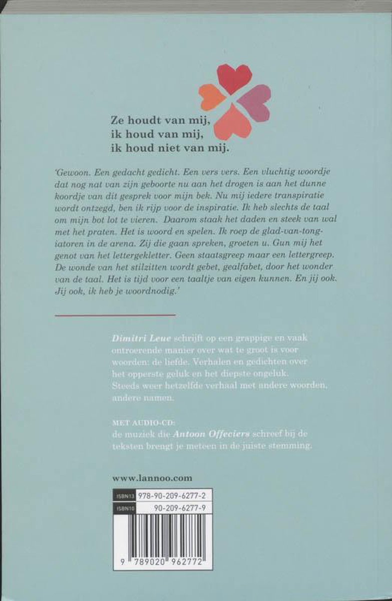 Achterkant boek: Ze houdt van mij, ik houd van mij, ik houd niet van mij. Dimitri Leue schrijft op een grappige en vaak ontroerende manier over wat groot is voor woorden: de liefde.