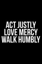 ACT Justly Love Mercy Walk Humbly