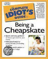 The Complete Idiot's Guide to Being a Cheapskate