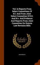 Vol. IX Reports from Select Committees of H.L. and from Joint Select Committee of H.L. and H.C. and Evidence and Reports from Joint Committee on Statute Law Revision Bills
