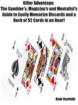 Killer Advantage: The Gambler's, Magician's and Mentalists Guide to Easily Memorize Discards and a Deck of 52 Cards in an Hour!