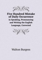 Five Hundred Mistake of Daily Occurrence in Speaking, Pronouncing and Writing the English Language, Corrected