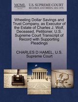 Wheeling Dollar Savings and Trust Company, as Executor of the Estate of Charles J. Wolf, Deceased, Petitioner, U.S. Supreme Court Transcript of Record with Supporting Pleadings
