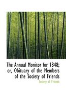 The Annual Monitor for 1848; Or, Obituary of the Members of the Society of Friends