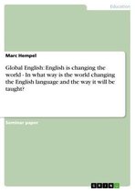 Global English: English is changing the world - In what way is the world changing the English language and the way it will be taught?