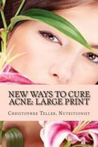 New Ways to Cure Acne: Large Print