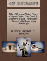 City of Corpus Christi, Tex V. Corpus Christi Gas Co U.S. Supreme Court Transcript of Record with Supporting Pleadings