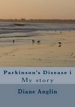 Parkinson's Disease I: My Story