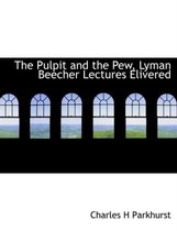 The Pulpit and the Pew, Lyman Beecher Lectures Elivered