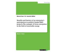Benefits and barriers of an enterprise's participation in publicly funded R&D projects. The example of Swiss enterprises in the field of renewable energy